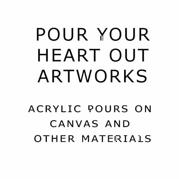 Pour Your Heart Out Artworks